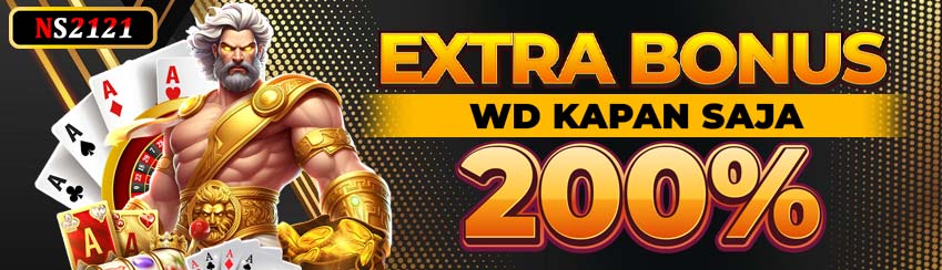 NS2121 -- Extra Bonus 200% WD kapan saja
